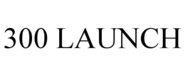 300 launch