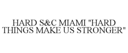 hard s&c miami "hard things make us stronger"