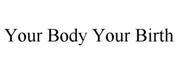 your body your birth