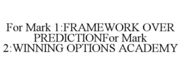 for mark 1:framework over predictionfor mark 2:winning options academy