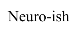 neuro-ish