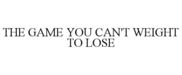 the game you can't weight to lose