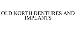 old north dentures and implants