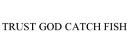 trust god catch fish