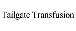tailgate transfusion