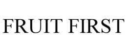 fruit first