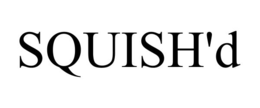 squish'd