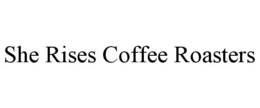 she rises coffee roasters