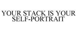 your stack is your self-portrait