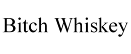 bitch whiskey