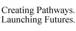 creating pathways. launching futures.