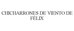 chicharrones de viento de fÉlix