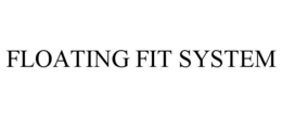 floating fit system