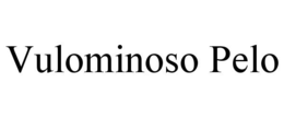 vulominoso pelo