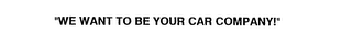 "we want to be your car company!"