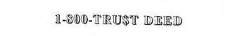 1-800-tru$t deed