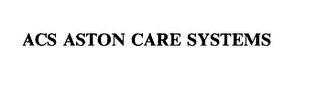 acs aston care systems