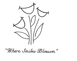 "where smiles blossom"