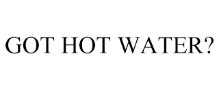 got hot water?