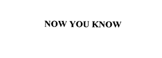 now you know