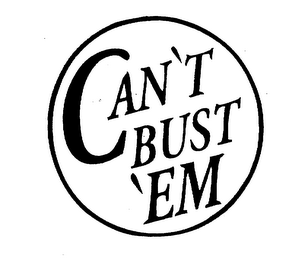 can't bust 'em