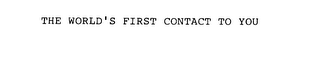 the world's first contact to you