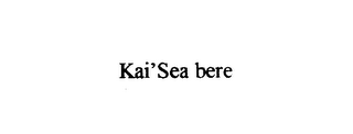 kai'sea bere