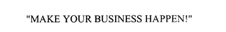 "make your business happen!"