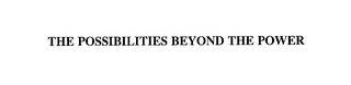 the possibilities beyond the power