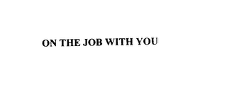 on the job with you