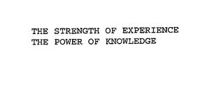 the strength of experience the power of knowledge
