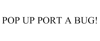 pop up port a bug!