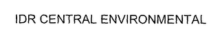 idr central environmental