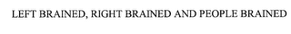 left brained, right brained and people brained