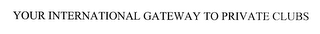 your international gateway to private clubs