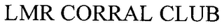 lmr corral club