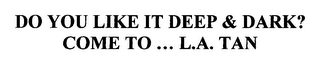 do you like it deep & dark? come to ... l.a. tan