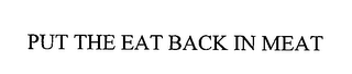 put the eat back in meat