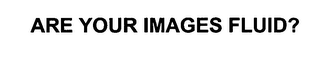 are your images fluid?