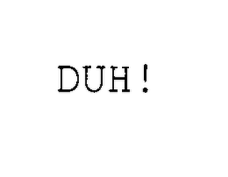duh!