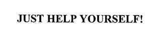 just help yourself!