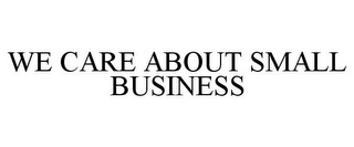 we care about small business