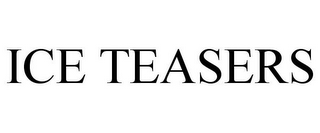 ice teasers