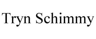 tryn schimmy