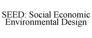 seed: social economic environmental design