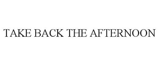 take back the afternoon