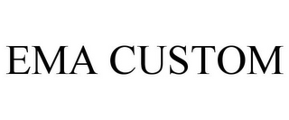 ema custom