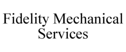 fidelity mechanical services