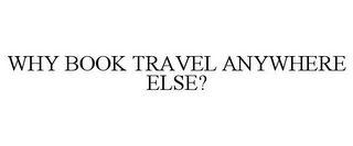 why book travel anywhere else?