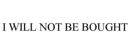 i will not be bought